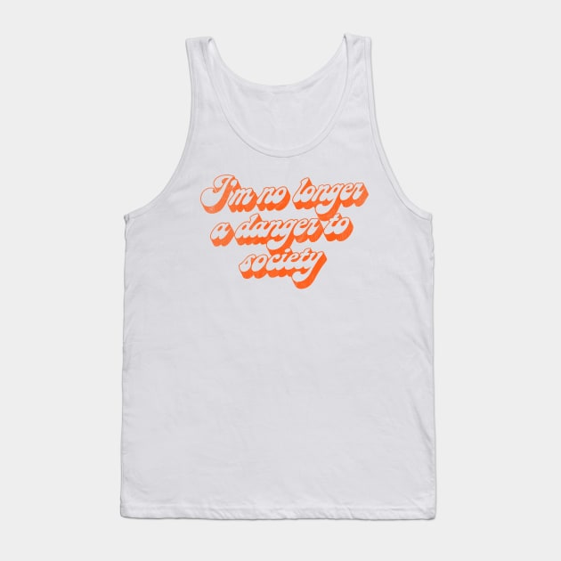 I'm No Longer A Danger To Society Tank Top by DankFutura